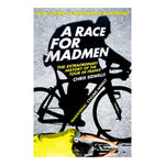 Front cover of the book A Race for Madmen - The extraordinary history of the Tour de France - by cycling historian and journalist Chris Sidwells